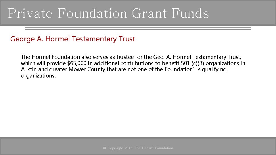 Private Foundation Grant Funds George A. Hormel Testamentary Trust The Hormel Foundation also serves