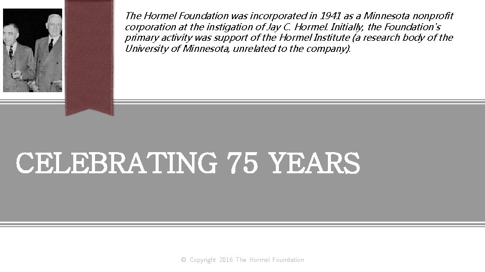 The Hormel Foundation was incorporated in 1941 as a Minnesota nonprofit corporation at the