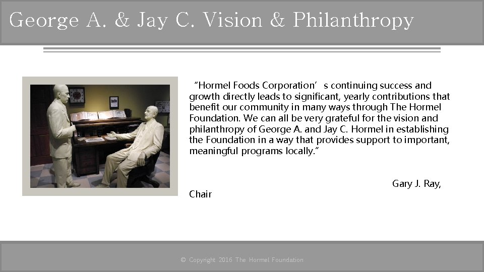 George A. & Jay C. Vision & Philanthropy “Hormel Foods Corporation’s continuing success and