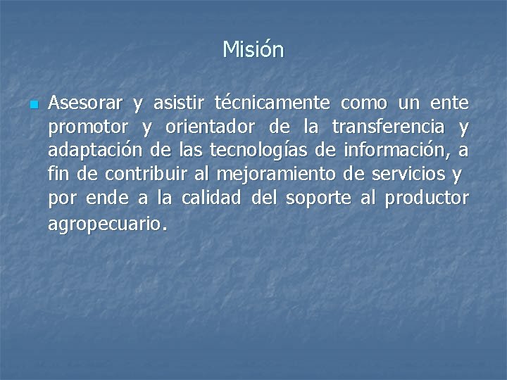 Misión n Asesorar y asistir técnicamente como un ente promotor y orientador de la