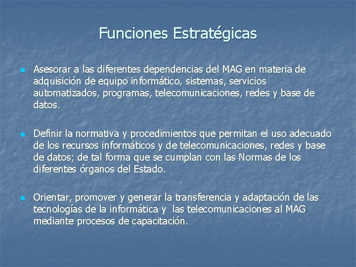 Funciones Estratégicas n n n Asesorar a las diferentes dependencias del MAG en materia