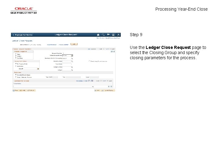 Processing Year-End Close Step 9 Use the Ledger Close Request page to select the