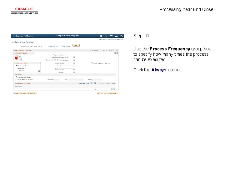 Processing Year-End Close Step 10 Use the Process Frequency group box to specify how
