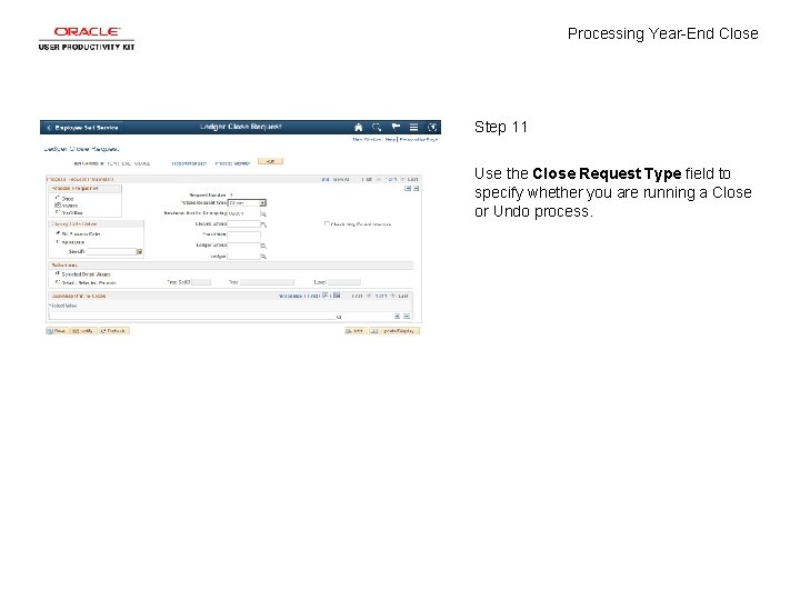 Processing Year-End Close Step 11 Use the Close Request Type field to specify whether