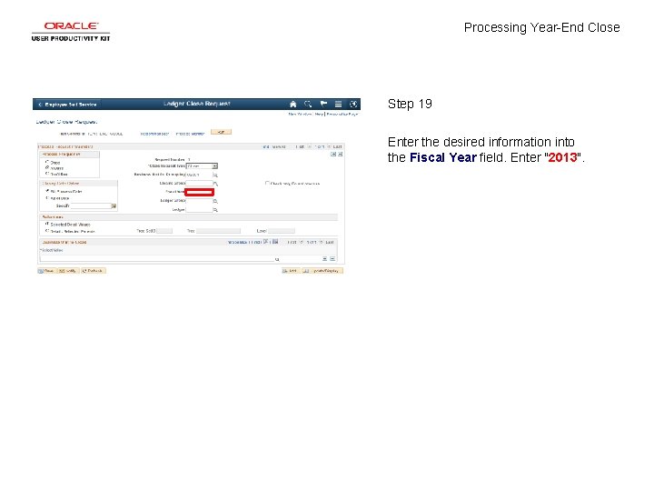 Processing Year-End Close Step 19 Enter the desired information into the Fiscal Year field.