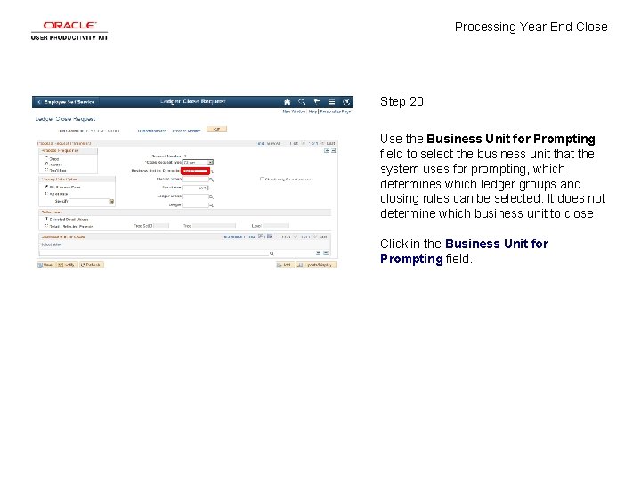 Processing Year-End Close Step 20 Use the Business Unit for Prompting field to select
