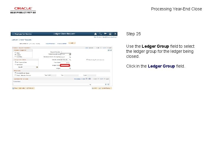 Processing Year-End Close Step 25 Use the Ledger Group field to select the ledger