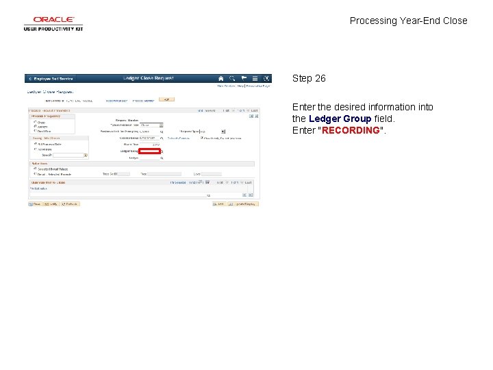 Processing Year-End Close Step 26 Enter the desired information into the Ledger Group field.