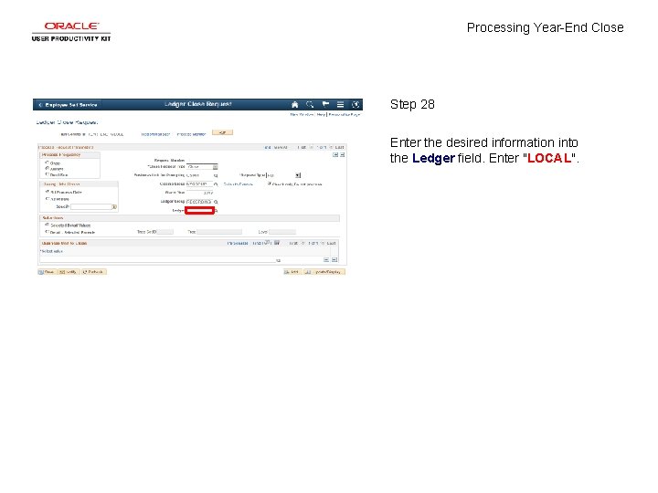 Processing Year-End Close Step 28 Enter the desired information into the Ledger field. Enter