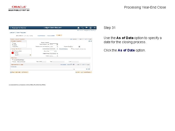 Processing Year-End Close Step 31 Use the As of Date option to specify a