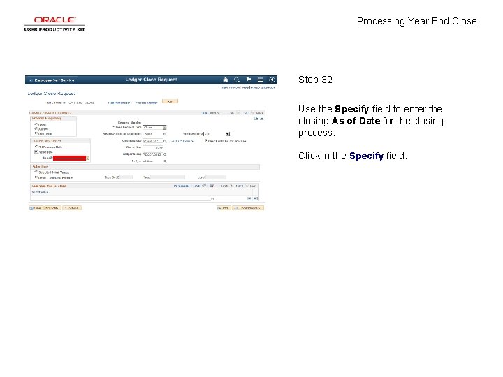 Processing Year-End Close Step 32 Use the Specify field to enter the closing As