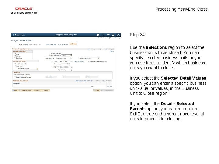 Processing Year-End Close Step 34 Use the Selections region to select the business units