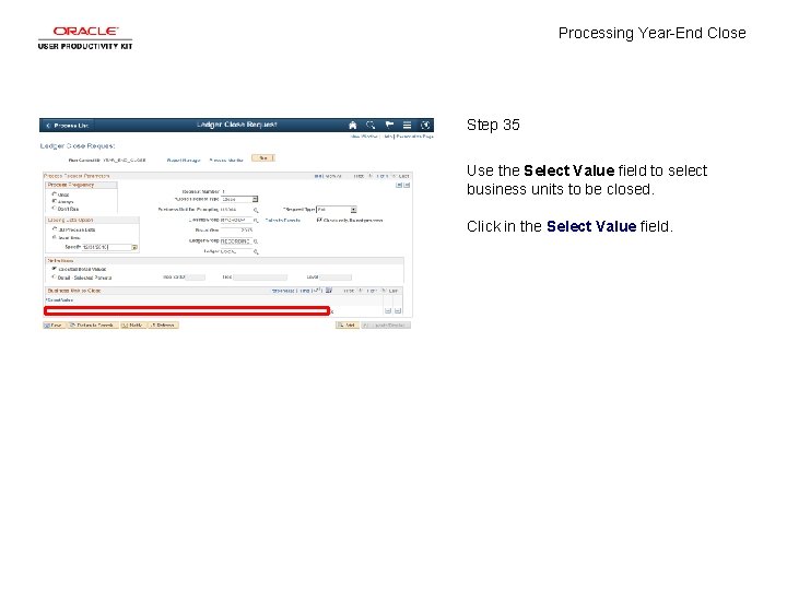 Processing Year-End Close Step 35 Use the Select Value field to select business units