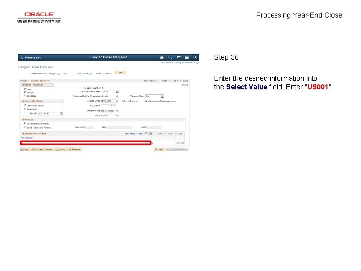 Processing Year-End Close Step 36 Enter the desired information into the Select Value field.