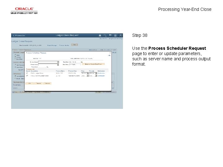 Processing Year-End Close Step 38 Use the Process Scheduler Request page to enter or