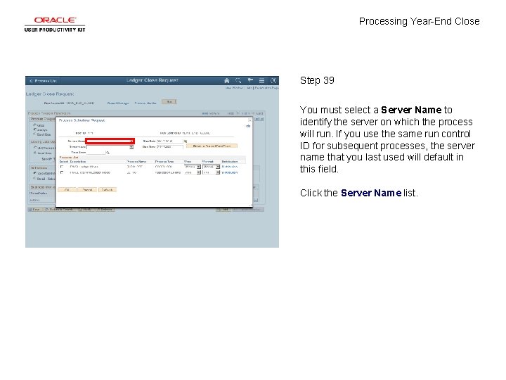 Processing Year-End Close Step 39 You must select a Server Name to identify the