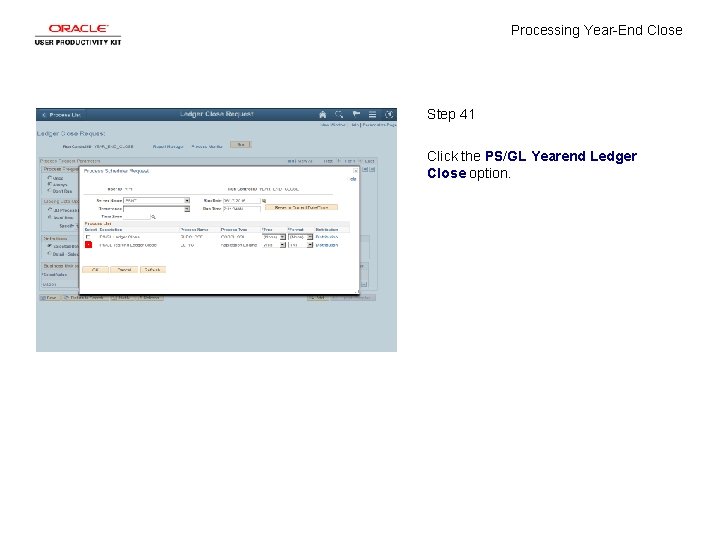 Processing Year-End Close Step 41 Click the PS/GL Yearend Ledger Close option. 
