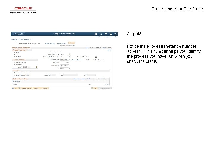 Processing Year-End Close Step 43 Notice the Process Instance number appears. This number helps