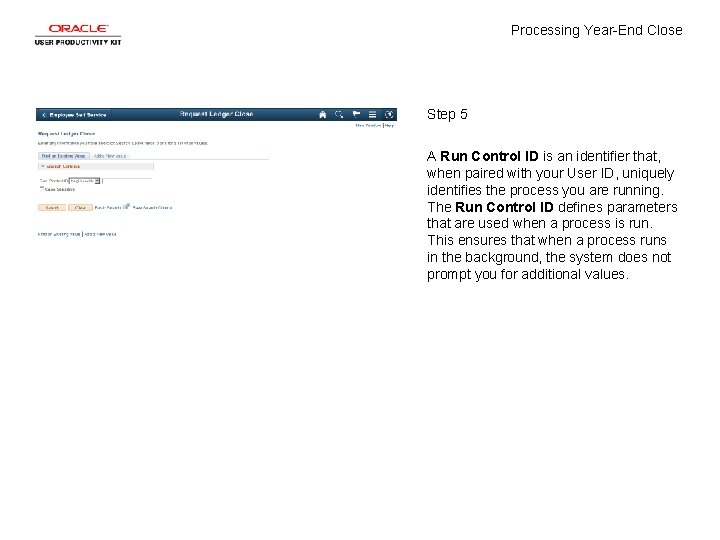 Processing Year-End Close Step 5 A Run Control ID is an identifier that, when