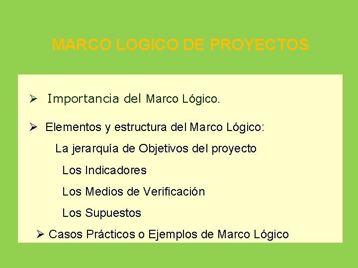 MARCO LOGICO DE PROYECTOS Ø Importancia del Marco Lógico. Ø Elementos y estructura del