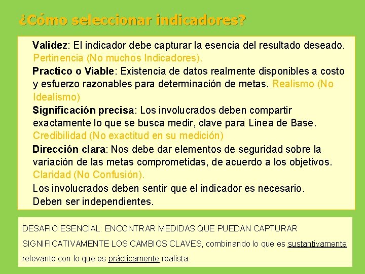 ¿Cómo seleccionar indicadores? Validez: El indicador debe capturar la esencia del resultado deseado. Pertinencia