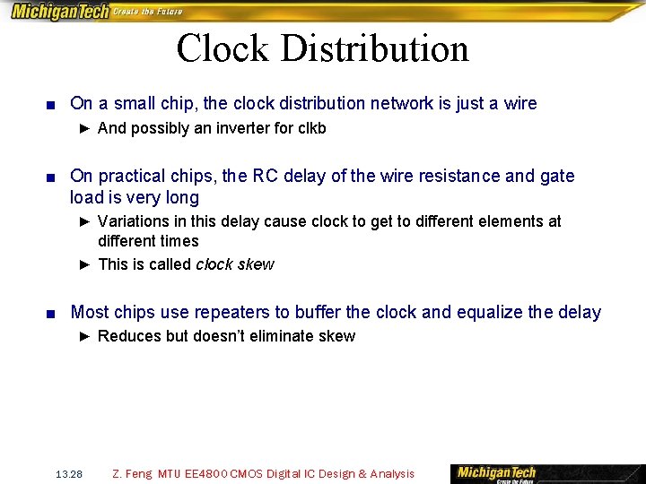 Clock Distribution ■ On a small chip, the clock distribution network is just a