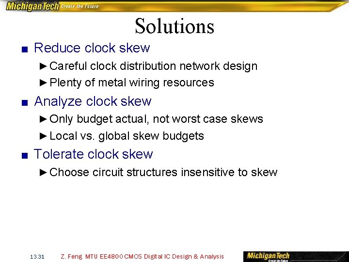 Solutions ■ Reduce clock skew ► Careful clock distribution network design ► Plenty of
