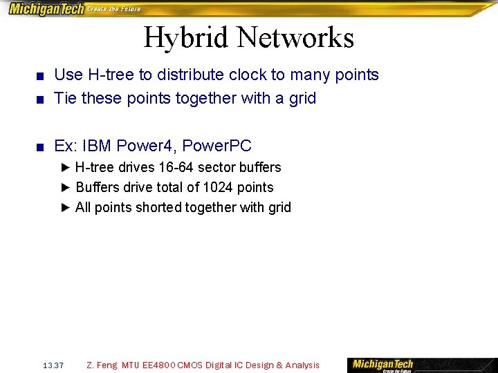 Hybrid Networks ■ Use H-tree to distribute clock to many points ■ Tie these