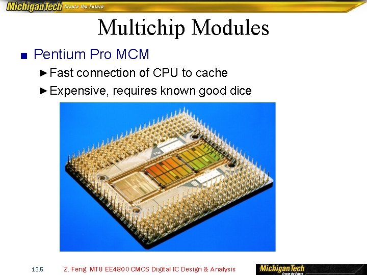 Multichip Modules ■ Pentium Pro MCM ► Fast connection of CPU to cache ►