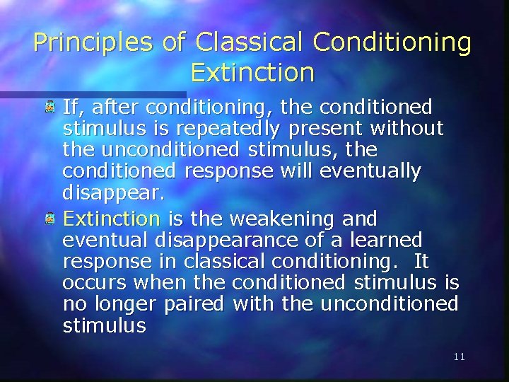 Principles of Classical Conditioning Extinction If, after conditioning, the conditioned stimulus is repeatedly present