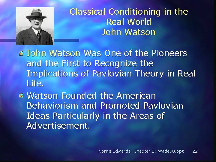 Classical Conditioning in the Real World John Watson Was One of the Pioneers and