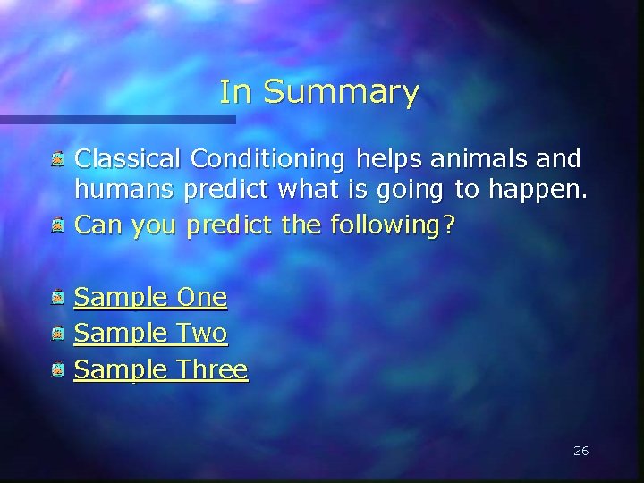 In Summary Classical Conditioning helps animals and humans predict what is going to happen.