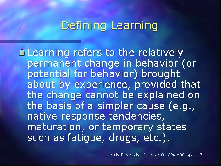 Defining Learning refers to the relatively permanent change in behavior (or potential for behavior)