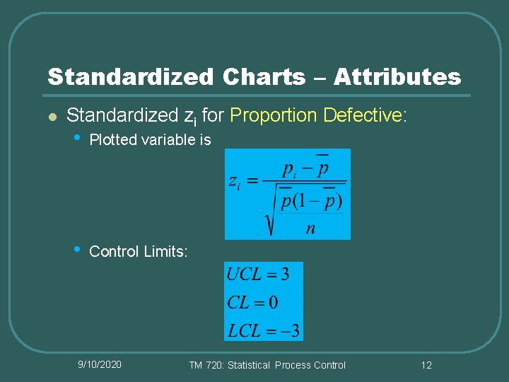 Standardized Charts – Attributes l Standardized zi for Proportion Defective: • Plotted variable is