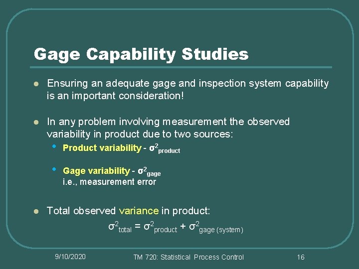 Gage Capability Studies l Ensuring an adequate gage and inspection system capability is an