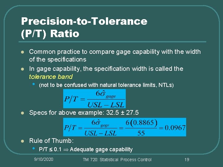 Precision-to-Tolerance (P/T) Ratio l l Common practice to compare gage capability with the width