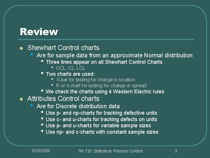 Review l Shewhart Control charts • Are for sample data from an approximate Normal