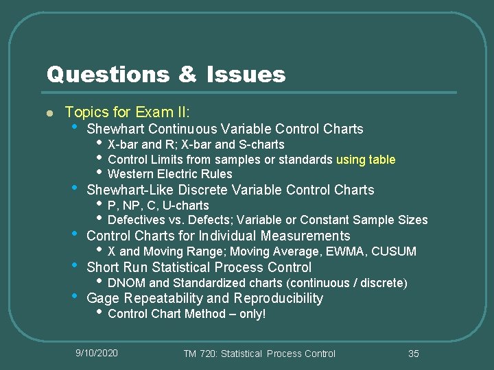 Questions & Issues l Topics for Exam II: • Shewhart Continuous Variable Control Charts