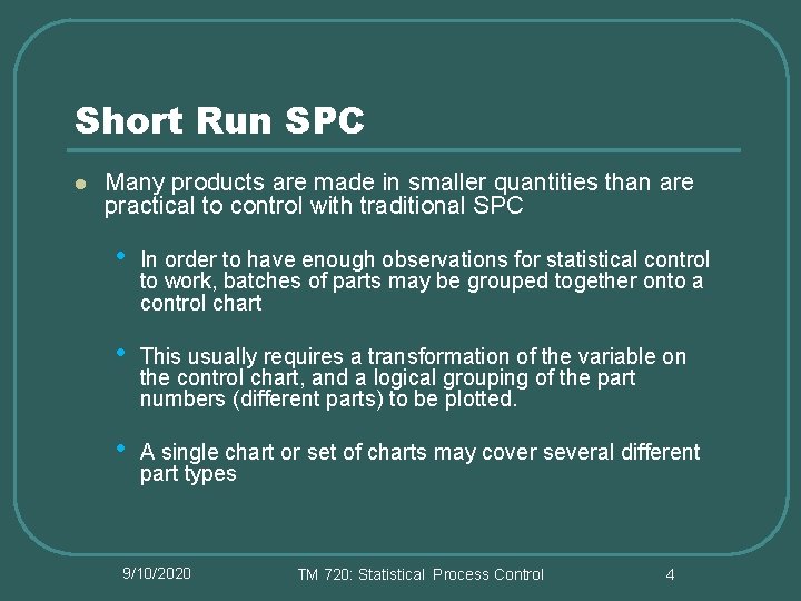 Short Run SPC l Many products are made in smaller quantities than are practical