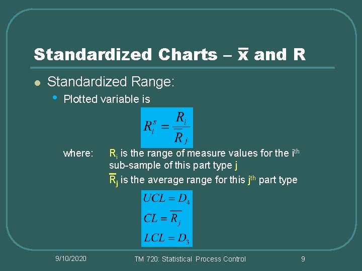 Standardized Charts – x and R l Standardized Range: • Plotted variable is where: