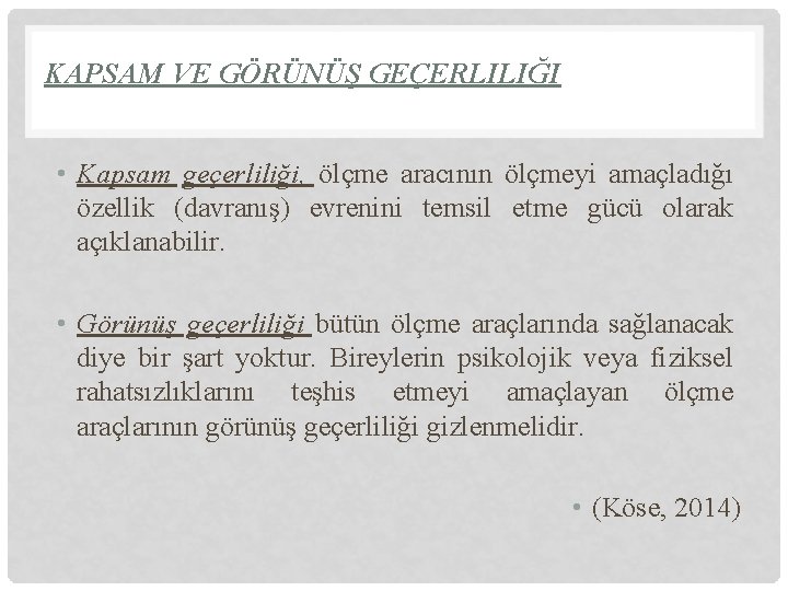 KAPSAM VE GÖRÜNÜŞ GEÇERLILIĞI • Kapsam geçerliliği, ölçme aracının ölçmeyi amaçladığı özellik (davranış) evrenini