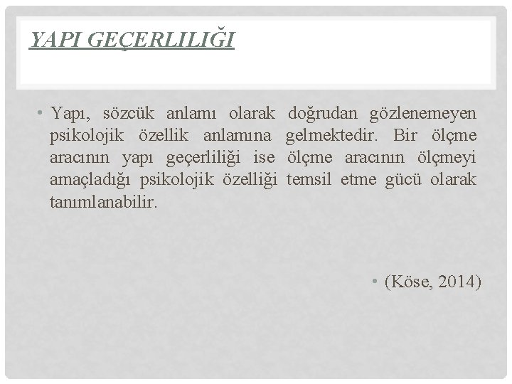 YAPI GEÇERLILIĞI • Yapı, sözcük anlamı olarak psikolojik özellik anlamına aracının yapı geçerliliği ise