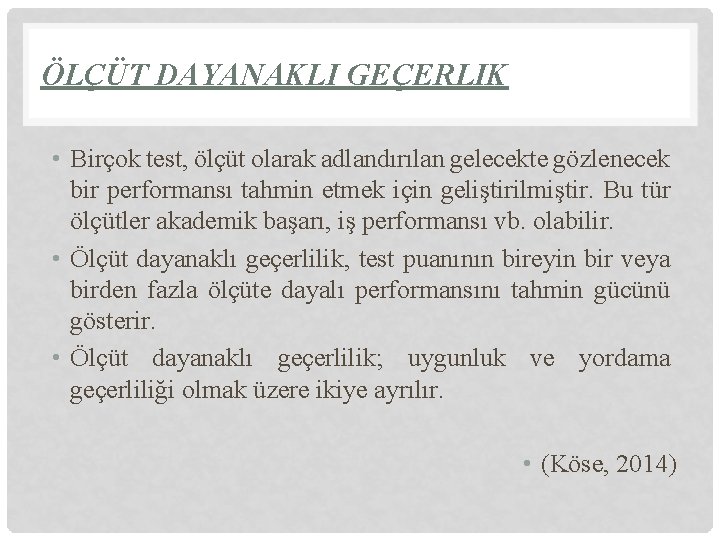 ÖLÇÜT DAYANAKLI GEÇERLIK • Birçok test, ölçüt olarak adlandırılan gelecekte gözlenecek bir performansı tahmin