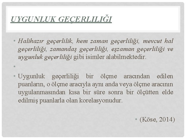 UYGUNLUK GEÇERLILIĞI • Halihazır geçerlilik, hem zaman geçerliliği, mevcut hal geçerliliği, zamandaş geçerliliği, eşzaman