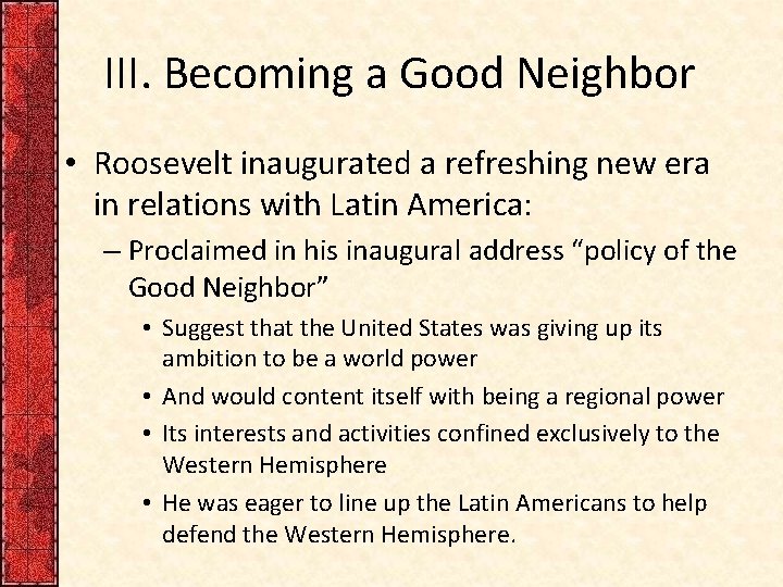 III. Becoming a Good Neighbor • Roosevelt inaugurated a refreshing new era in relations III. Becoming a Good Neighbor • Roosevelt inaugurated a refreshing new era in relations