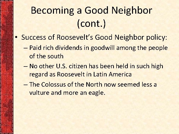 Becoming a Good Neighbor (cont. ) • Success of Roosevelt’s Good Neighbor policy: – Becoming a Good Neighbor (cont. ) • Success of Roosevelt’s Good Neighbor policy: –