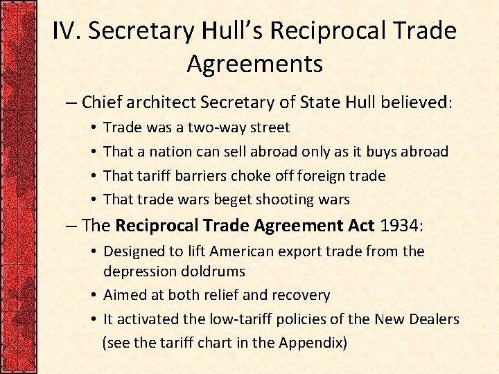 IV. Secretary Hull’s Reciprocal Trade Agreements – Chief architect Secretary of State Hull believed: IV. Secretary Hull’s Reciprocal Trade Agreements – Chief architect Secretary of State Hull believed: