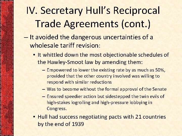 IV. Secretary Hull’s Reciprocal Trade Agreements (cont. ) – It avoided the dangerous uncertainties IV. Secretary Hull’s Reciprocal Trade Agreements (cont. ) – It avoided the dangerous uncertainties