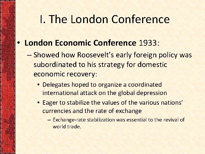 I. The London Conference • London Economic Conference 1933: – Showed how Roosevelt’s early I. The London Conference • London Economic Conference 1933: – Showed how Roosevelt’s early