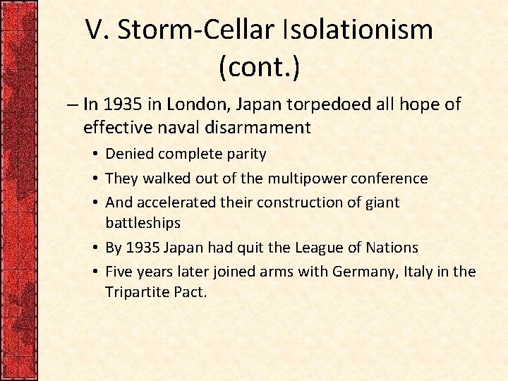 V. Storm-Cellar Isolationism (cont. ) – In 1935 in London, Japan torpedoed all hope V. Storm-Cellar Isolationism (cont. ) – In 1935 in London, Japan torpedoed all hope